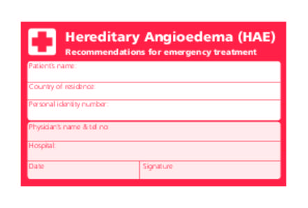 Hereditary Angioedema (HAE) Recommendations for emergency treatment Patient´s name: Country of residence: Personal identity number: Physician’s name & tel no: