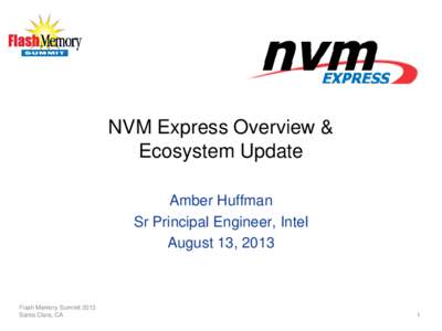 NVM Express Overview & Ecosystem Update Amber Huffman Sr Principal Engineer, Intel August 13, 2013