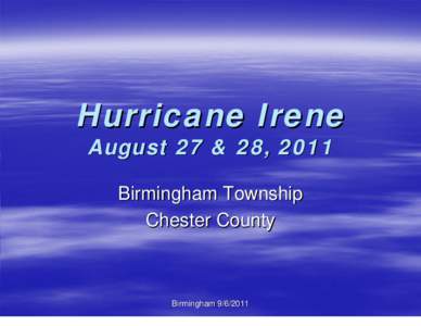 Hurricane Irene August 27 & 28, 2011 Birmingham Township Chester County  Birmingham