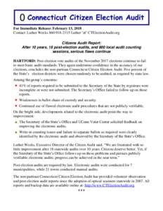 For Immediate Release: February 13, 2018 Contact: Luther WeeksLuther ‘at’ CTElectionAudit.org Citizens Audit Report: After 10 years, 18 post-election audits, and 800 local audit counting sessions, serio