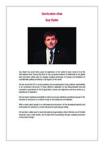 Curriculum vitae Guy Ryder Guy Ryder has some thirty years of experience in the world of work, most of it at the ­international level. During that time he has occupied positions of leadership at the global level and bee