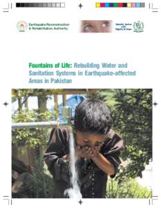 Earthquake Reconstruction & Rehabilitation Authority Fountains of Life: Rebuilding Water and Sanitation Systems in Earthquake-affected Areas in Pakistan