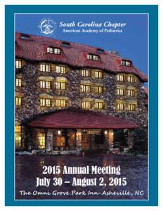 South Carolina Chapter American Academy of Pediatrics 2015 Annual Meeting July 30 – August 2, 2015 The Omni Grove Park Inn-Asheville , NC