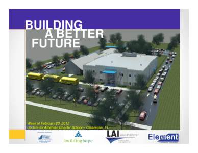 BUILDING A BETTER FUTURE Week of February 20, 2015 Update for Athenian Charter School – Clearwater, FL