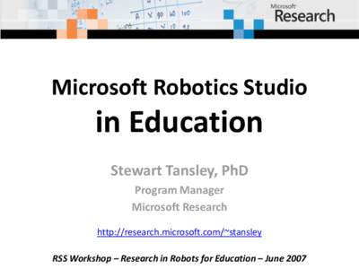 Microsoft Robotics Studio  in Education Stewart Tansley, PhD Program Manager Microsoft Research