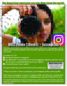 You know how awesome you are. Now show the world.  MCC Photo Contest + Instagram You know the mission; now we’d like you to share your vision. Photographs, that is. Submit your favorite moments from your MCC experience