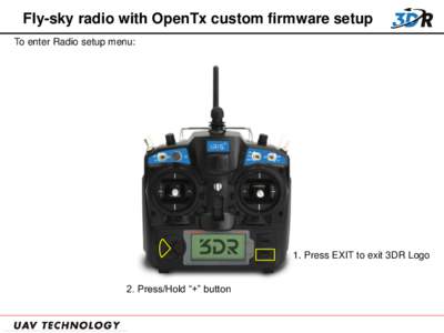 Fly-sky radio with OpenTx custom firmware setup To enter Radio setup menu: 1. Press EXIT to exit 3DR Logo 2. Press/Hold “+” button