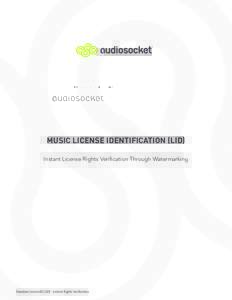 MUSIC LICENSE IDENTIFICATION (LID) Instant License Rights Verification Through Watermarking Standard LicenseID (LID) - Instant Rights Veriﬁcation  LicenseID
