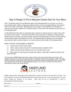 Sign A Pledge To Put A Maryland Oyster Dish On Your Menu WHY? By putting oysters from the Maryland waters of the Chesapeake Bay on your menu, you are not only enjoying a great, healthy, locally-grown seafood product, but