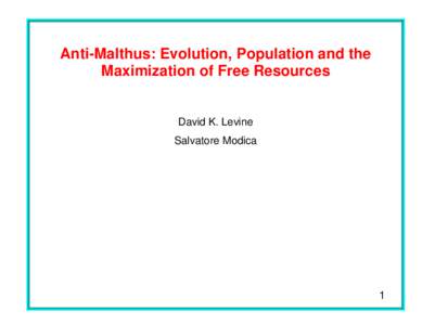 Anti-Malthus: Evolution, Population and the Maximization of Free Resources David K. Levine Salvatore Modica