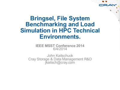 Bringsel, File System Benchmarking and Load Simulation in HPC Technical Environments. IEEE MSST Conference[removed]