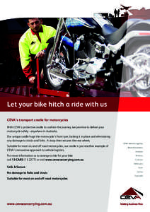 Let your bike hitch a ride with us CEVA’s transport cradle for motorcycles With CEVA’s protective cradle to cushion the journey, we promise to deliver your motorcycle safely - anywhere in Australia. Our unique cradle