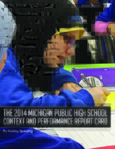 THE 2014 MICHIGAN PUBLIC HIGH SCHOOL CONTEXT AND PERFORMANCE REPORT CARD By Audrey Spalding The Mackinac Center for Public Policy is a nonpartisan research and educational institute dedicated to improving the quality of
