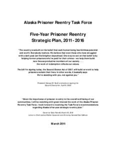 Alaska Prisoner Reentry Task Force  Five-Year Prisoner Reentry Strategic Plan, [removed] “The country was built on the belief that each human being has limitless potential and worth. Everybody matters. We believe tha