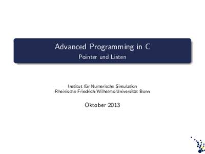Advanced Programming in C Pointer und Listen Institut f¨ ur Numerische Simulation Rheinische Friedrich-Wilhelms-Universit¨