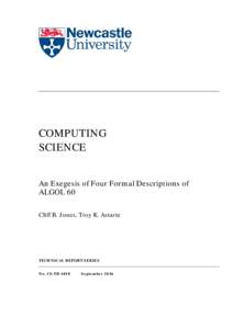 COMPUTING SCIENCE An Exegesis of Four Formal Descriptions of ALGOL 60 Cliff B. Jones, Troy K. Astarte