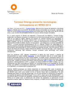 Nota de Prensa  Torresol Energy presenta tecnologías termosolares en WFES 2014 Abu Dhabi, 15 de enero de 2014 – Torresol Energy, alianza entre el grupo de ingeniería y tecnología