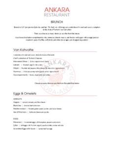BRUNCH Brunch is $37 per person (plus tax and tip). To start we will bring you a selection of sweet and savory samplers in the style of Turkish Van Kahvaltısı Then you choose as many items as you like from the menu. Yo