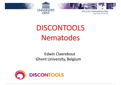 DISCONTOOLS Nematodes Edwin	
  Claerebout Ghent	
  University,	
  Belgium  Objectives