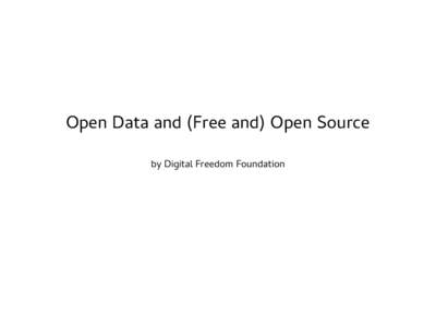 Open Data and (Free and) Open Source by Digital Freedom Foundation Who are we? Created in 2007 in the US, moved to HK in 2013, DFF promotes free and open sharing of knowledge in the digital world.