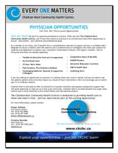 PHYSICIAN OPPORTUNITIES Full Time, Part Time & Locum Opportunities Join our team! Be part of a growing and dynamic practice. When you join The Chatham-Kent Community Health Centres, you’ll have the chance to practice i