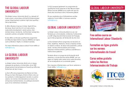 The Global Labour University (GLU) is a network of trade unions, universities and the ILO (International Labour Organisation) to deliver high-level qualification programmes. Si vous souhaitez plus d’informations veuill