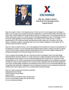 Maj. Gen. Joseph S. Ward Jr. Army & Air Force Exchange Service Deputy Director Maj. Gen. Joseph S. Ward Jr. is the deputy director of the Army & Air Force Exchange Service (Exchange), in Dallas, Texas. He plans, trains, 
