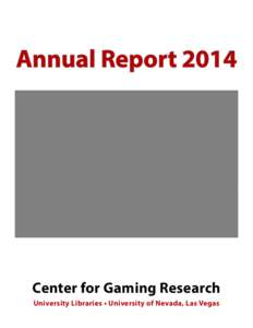 Annual Report[removed]Center for Gaming Research University Libraries • University of Nevada, Las Vegas  Contents