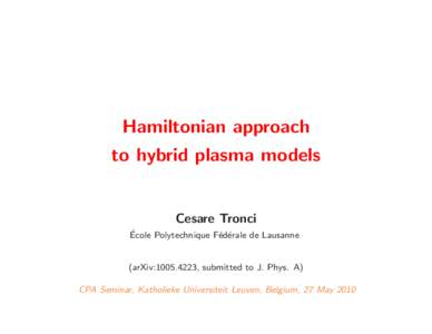 Hamiltonian approach to hybrid plasma models Cesare Tronci ´ Ecole