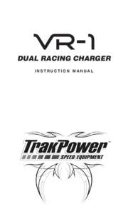 DUAL RACING CHARGER I N S T RU C T I O N M A N UA L ™  The TrakPower VR-1 Charger is a fully programmable, high performance, computerized battery