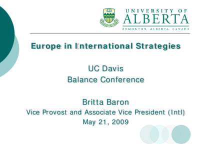 Europe in International Strategies UC Davis Balance Conference Britta Baron Vice Provost and Associate Vice President (Intl) May 21, 2009