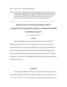 1  This is a draft version of the published chapter: Wong, P. T. P[removed]Meaning-centered counseling and therapy: An integrative and comprehensive approach to motivational counseling and addiction treatment. In W. M. 