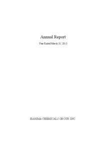 Annual Report Year Ended March 31, 2013 HARIMA CHEMICALS GROUP, INC.  Business Overview