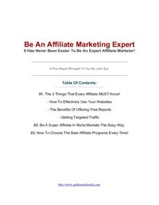 Be An Affiliate Marketing Expert It Has Never Been Easier To Be An Expert Affiliate Marketer! ----------------------------------------------------------------------------------------------------A Free Report Brought To Y