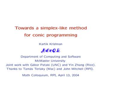Towards a simplex-like method for conic programming Kartik Krishnan Department of Computing and Software McMaster University