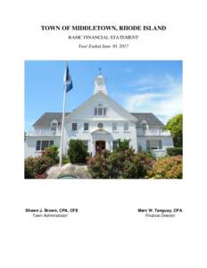 TOWN OF MIDDLETOWN, RHODE ISLAND BASIC FINANCIAL STATEMENT Year Ended June 30, 2017 Shawn J. Brown, CPA, CFE Town Administrator
