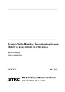 Dynamic Traffic Modeling: Approximating the equilibrium for peak periods in urban areas Raphaël Lamotte Nikolas Geroliminis LUTS, EPFL