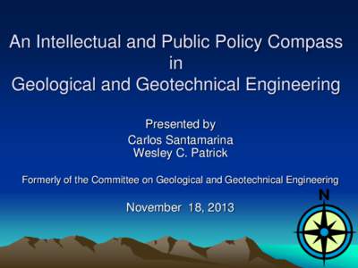 An Intellectual and Public Policy Compass in Geological and Geotechnical Engineering Presented by Carlos Santamarina Wesley C. Patrick
