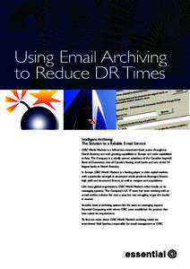 Using Email Archiving to Reduce DR Times Intelligent Archiving: The Solution to a Reliable E-mail Service CIBC World Markets is a full-service investment bank, active throughout