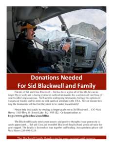 Donations	
  Needed	
  	
   For	
  Sid	
  Blackwell	
  and	
  Family	
   Friends of Sid and Cora Blackwell... Sid has been a pilot all of his life, he can no longer fly or work and is facing extensive medical tre