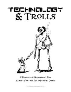 A Futuristic Supplement For Classic Fantasy Role-Playing Games Text © Wizardawn Entertainment Technology & Trolls is a supplement for classic fantasy role-playing games that allows for elements of a science-f