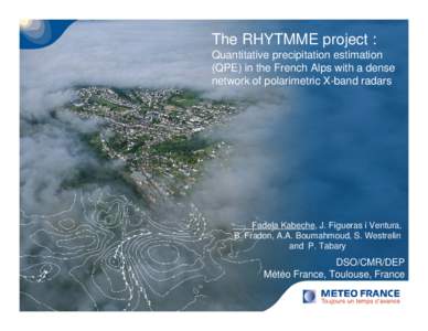 The RHYTMME project : Quantitative precipitation estimation (QPE) in the French Alps with a dense network of polarimetric X-band radars  Fadela Kabeche, J. Figueras i Ventura,