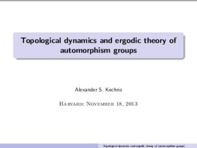 Topological dynamics and ergodic theory of automorphism groups Alexander S. Kechris Harvard; November 18, 2013