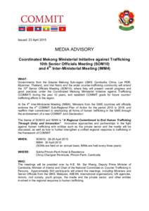 Issued: 23 AprilMEDIA ADVISORY Coordinated Mekong Ministerial Initiative against Trafficking 10th Senior Officials Meeting (SOM10) and 4th Inter-Ministerial Meeting (IMM4)