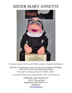 SISTER MARY ANNETTE  The hand made puppet is from the original off Broadway pattern by puppeteer Pady Blackwood. RENTAL: $for three to four week period. (plus shipping and handling) PURCHASE: $plus shippin