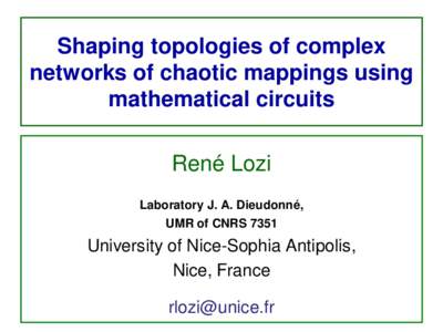 Shaping topologies of complex networks of chaotic mappings using mathematical circuits René Lozi Laboratory J. A. Dieudonné,