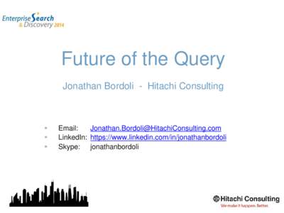 Future of the Query Jonathan Bordoli - Hitachi Consulting   