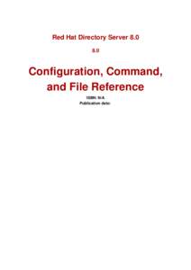 Red Hat Directory Server[removed]Configuration, Command, and File Reference ISBN: N/A