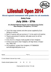 Mixed squash tournament with grades for all standards Entry Form July 26th - 27th At Lilleshall National Sports and Conferencing Centre Near Newport, Shropshire, TF10 9AT
