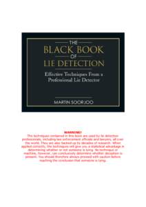 WARNING! The techniques contained in this book are used by lie detection professionals, including law enforcement officials and lawyers, all over the world. They are also backed up by decades of research. When applied co